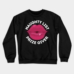 Naughty List Prize Giver Funny Christmas Gift I've Been Naughty and I Don't Regret Being Naughty Big Kiss Naughty Kisses Big Red Lips Crewneck Sweatshirt